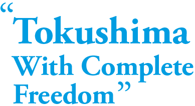 "Tokushima With Complete Freedom"